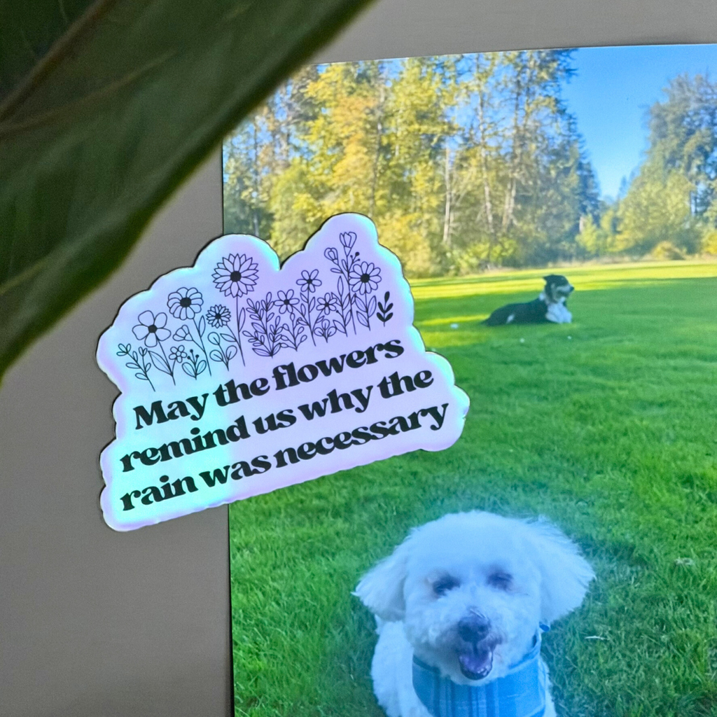 May the Flowers Remind Us Why the Rain was Necessary - Holographic Magnet